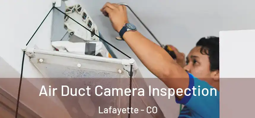  Air Duct Camera Inspection Lafayette - CO