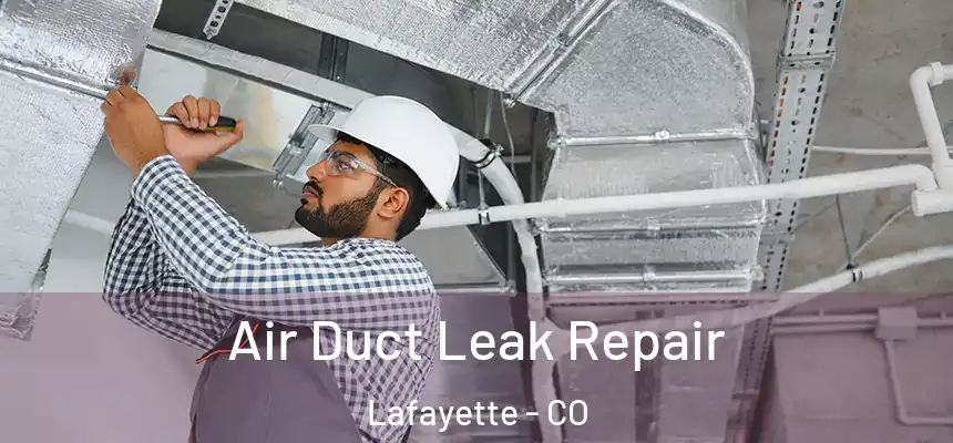 Air Duct Leak Repair Lafayette - CO