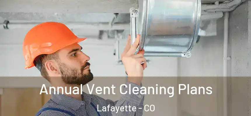 Annual Vent Cleaning Plans Lafayette - CO