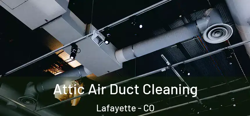  Attic Air Duct Cleaning Lafayette - CO