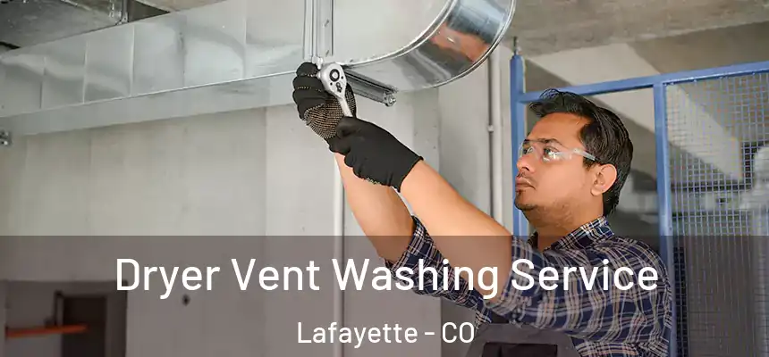 Dryer Vent Washing Service Lafayette - CO