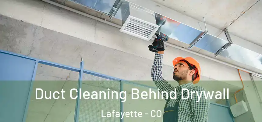 Duct Cleaning Behind Drywall Lafayette - CO