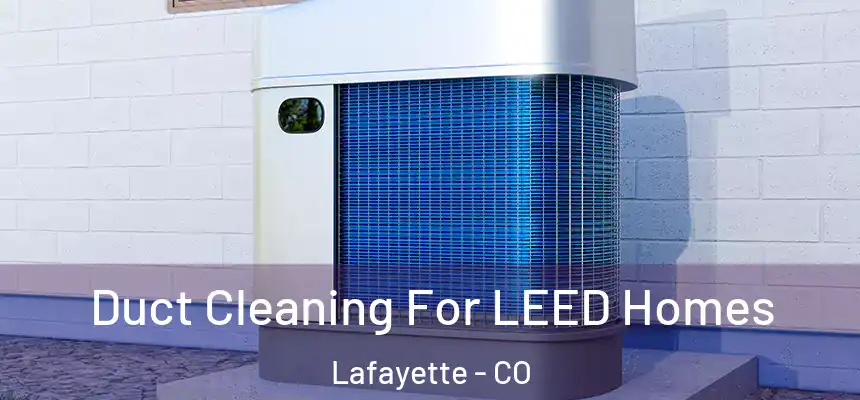  Duct Cleaning For LEED Homes Lafayette - CO