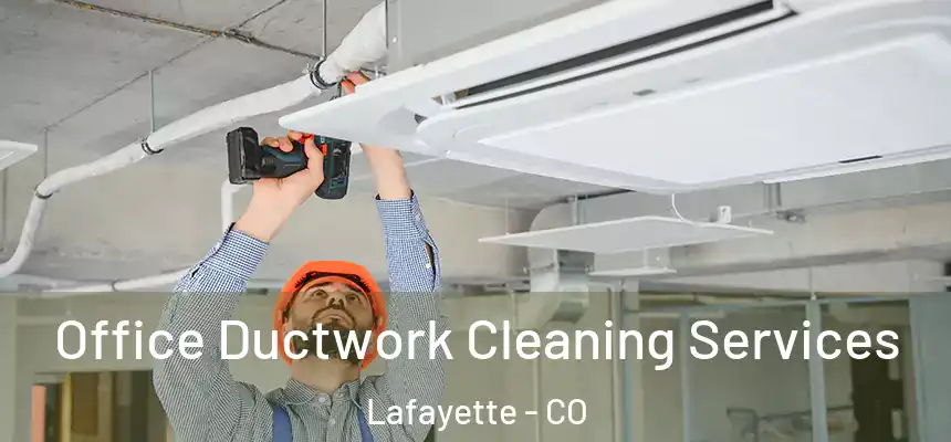 Office Ductwork Cleaning Services Lafayette - CO