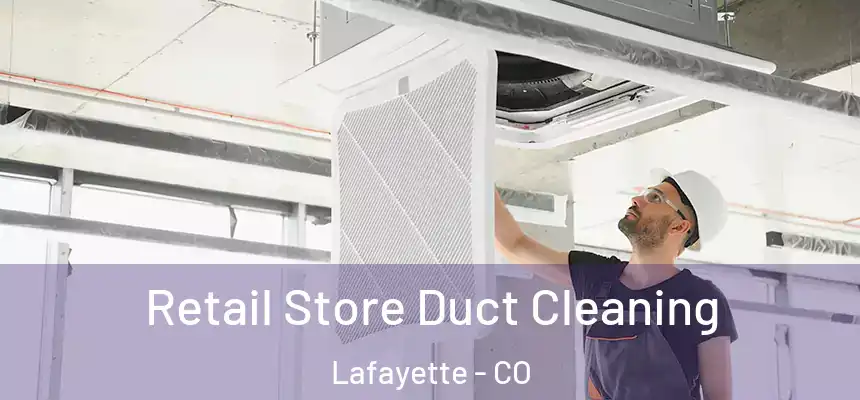  Retail Store Duct Cleaning Lafayette - CO
