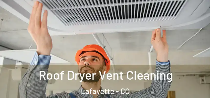 Roof Dryer Vent Cleaning Lafayette - CO