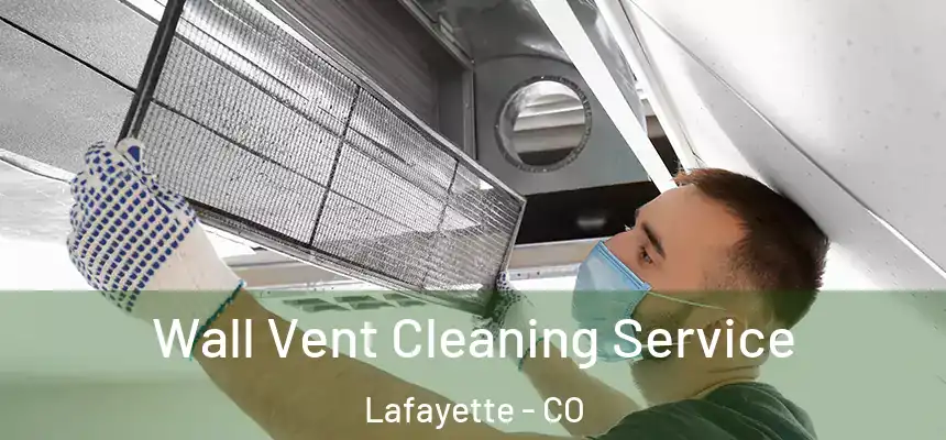 Wall Vent Cleaning Service Lafayette - CO
